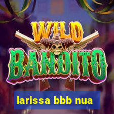 larissa bbb nua